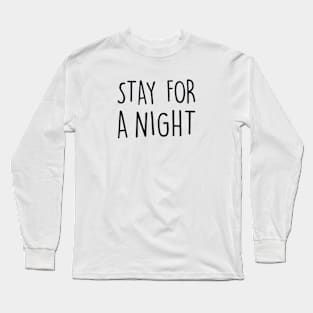STAY FOR A NIGHT Long Sleeve T-Shirt